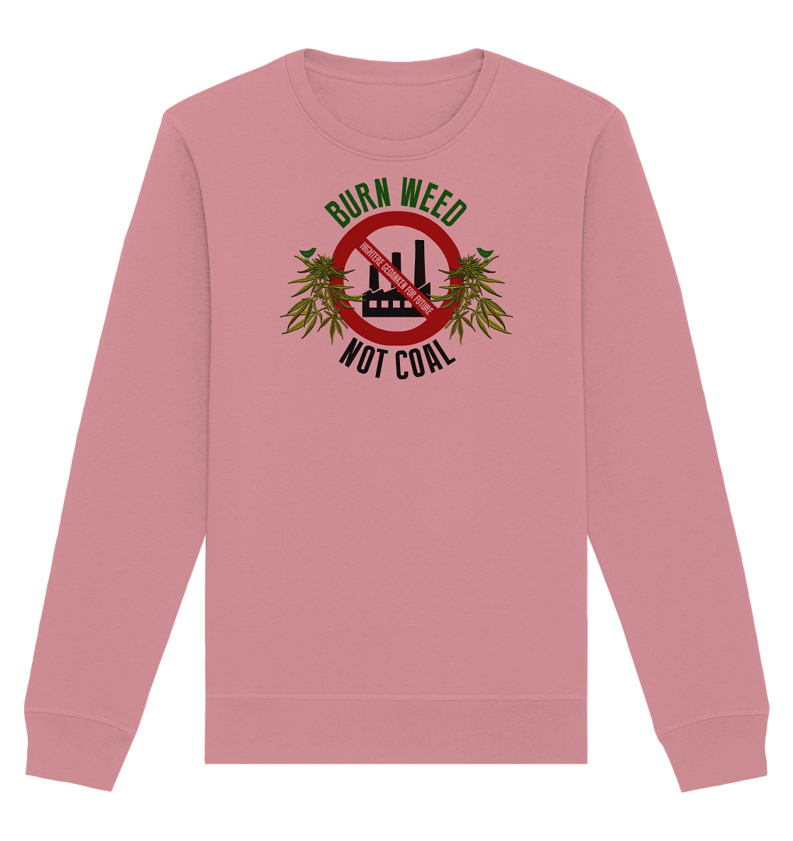 Burn weed not coal - Organic Unisex Sweatshirt