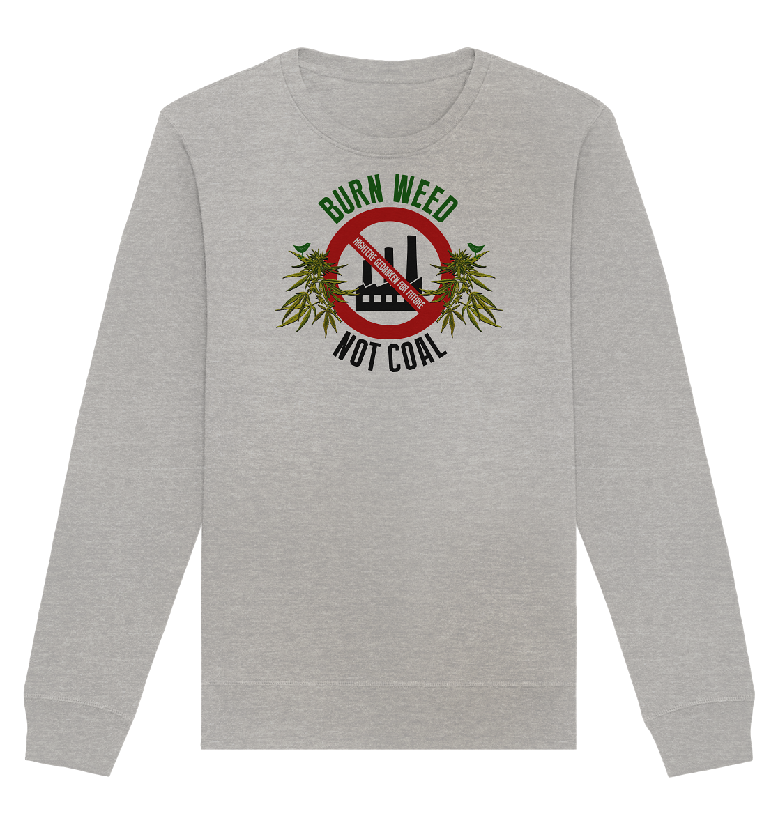 Burn weed not coal - Organic Unisex Sweatshirt