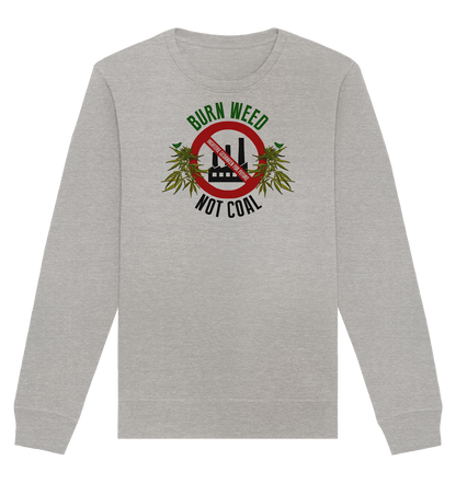 Burn weed not coal - Organic Unisex Sweatshirt