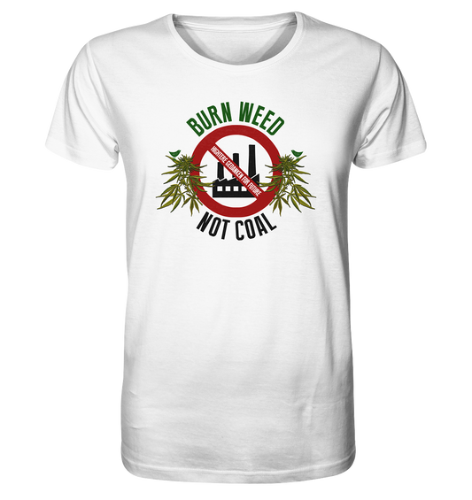 Burn weed not coal - Organic Shirt