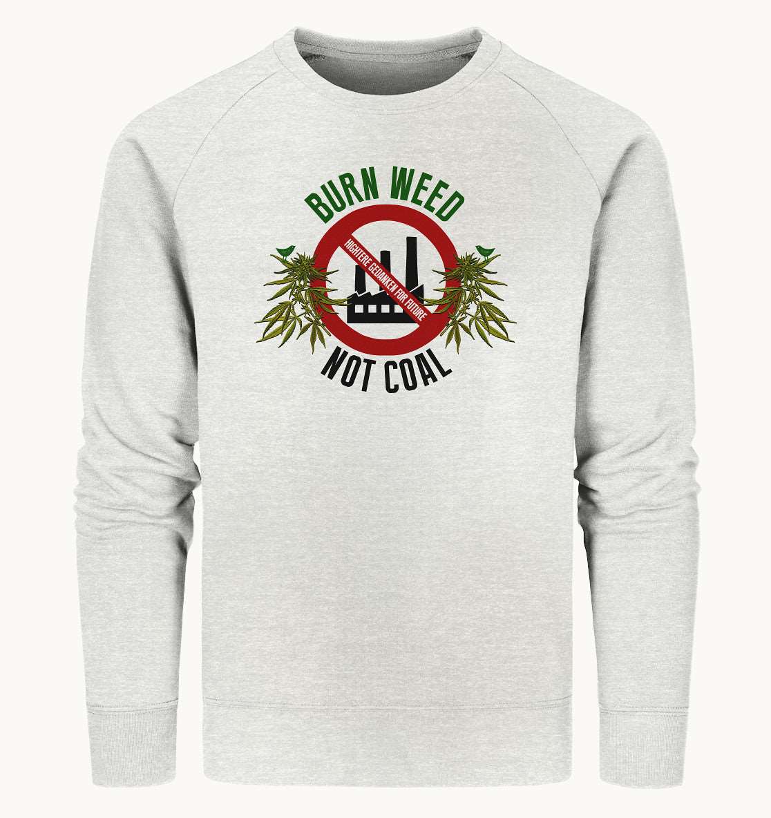 Burn weed not coal - Organic Sweatshirt
