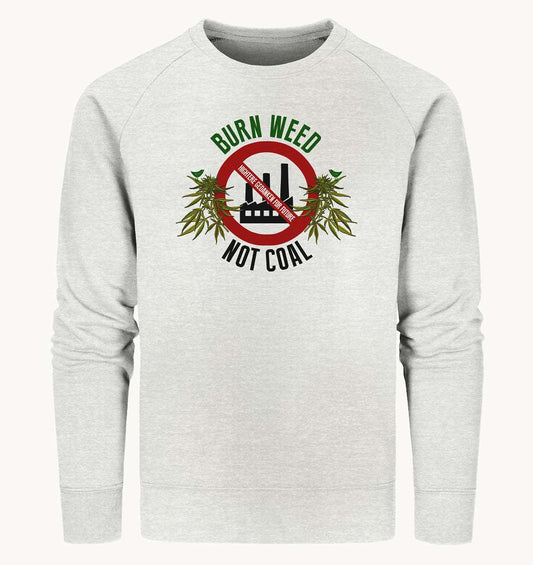 Burn weed not coal - Organic Sweatshirt